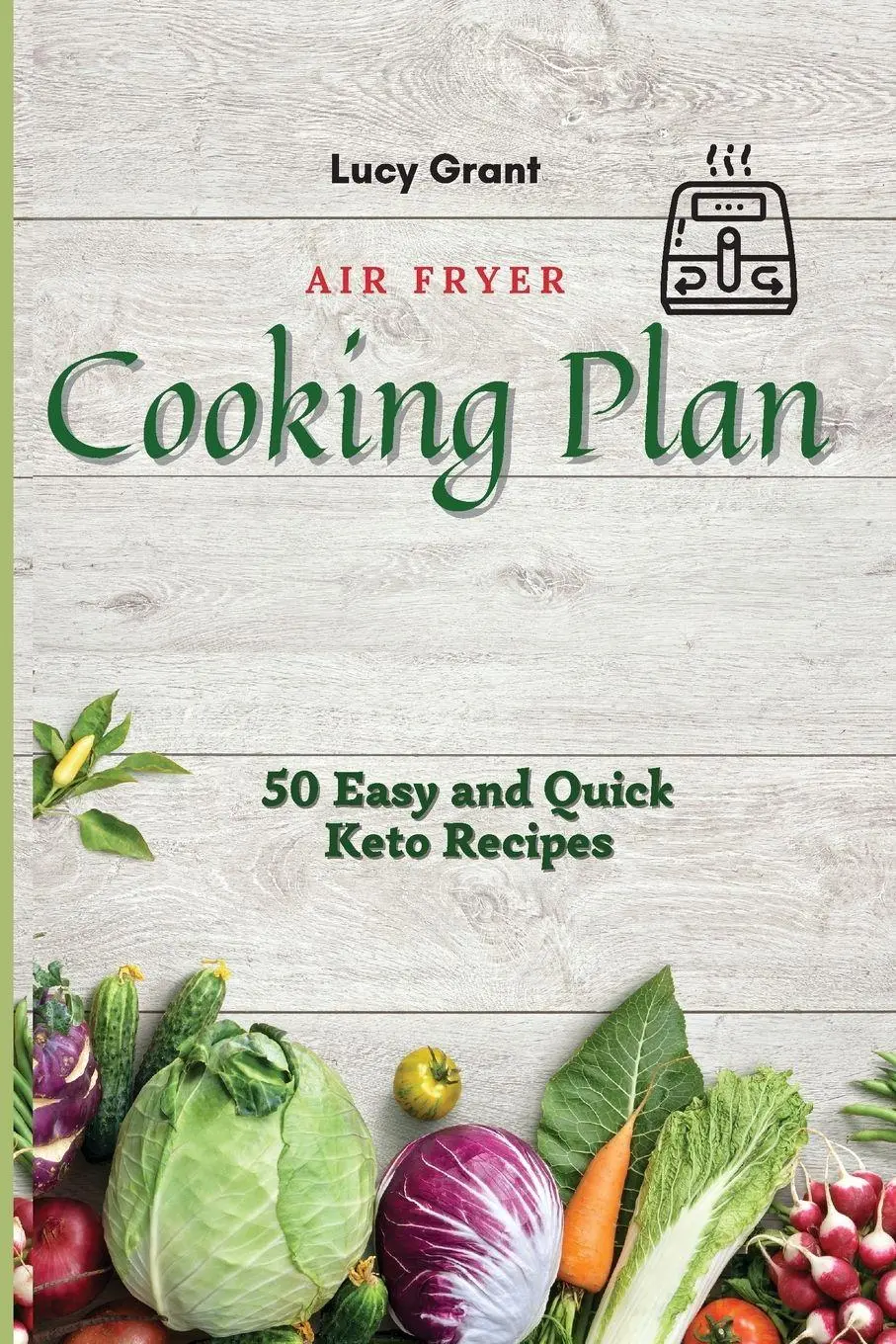 Cover: 9781802770483 | Air Fryer Cooking Plan | 50 Easy and Quick Keto Recipes | Lucy Grant