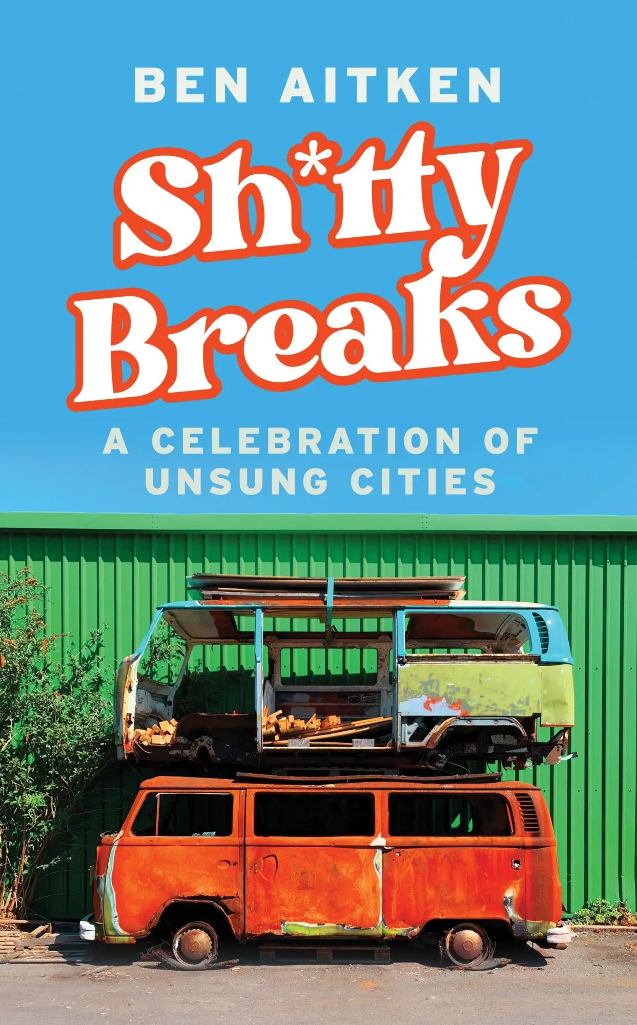 Cover: 9781837730483 | Shitty Breaks | A Celebration of Unsung Cities | Ben Aitken | Buch