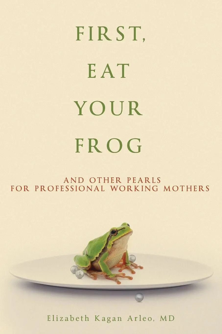 Cover: 9781956450583 | First, Eat Your Frog | Elizabeth Kagan Arleo | Taschenbuch | Englisch
