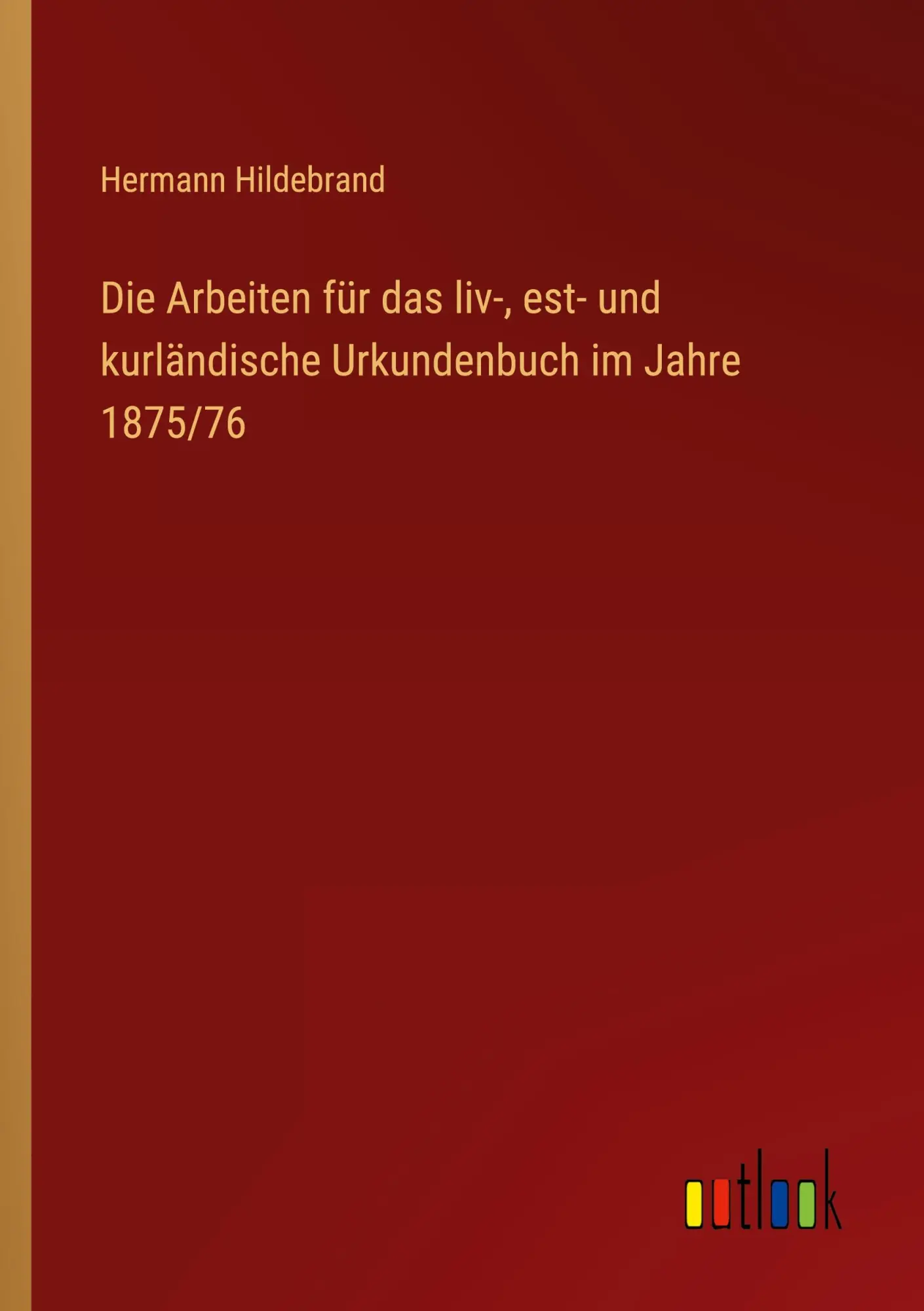 Die Arbeiten für das liv-, est- und kurländische Urkundenbuch im Jahre 1875/76