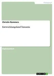 Cover: 9783638840583 | Entwicklungsland Tansania | Christin Remmers | Taschenbuch | 40 S.