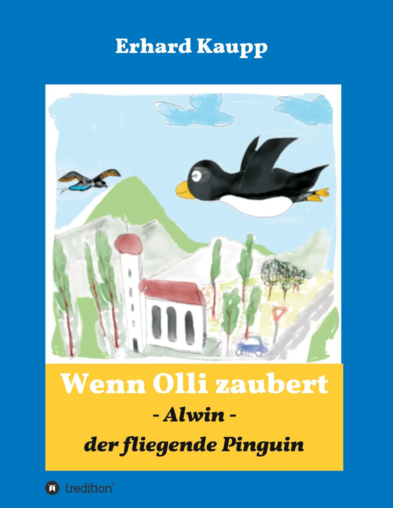 Cover: 9783746990583 | Alwin, der fliegende Pinguin | Wenn Olli zaubert | Erhard Kaupp | Buch