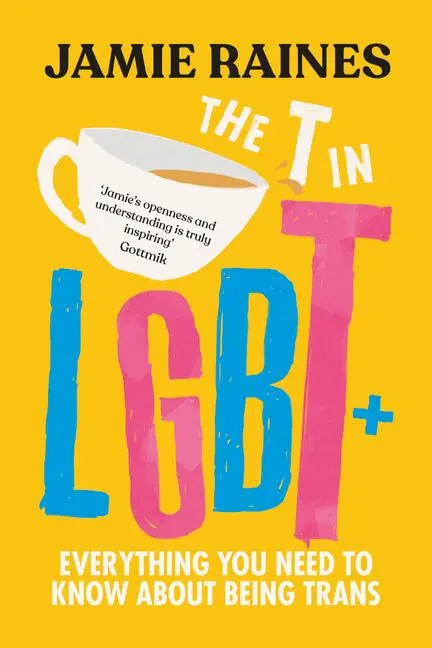 Cover: 9781464220883 | The T in LGBT | Everything You Need to Know about Being Trans | Raines