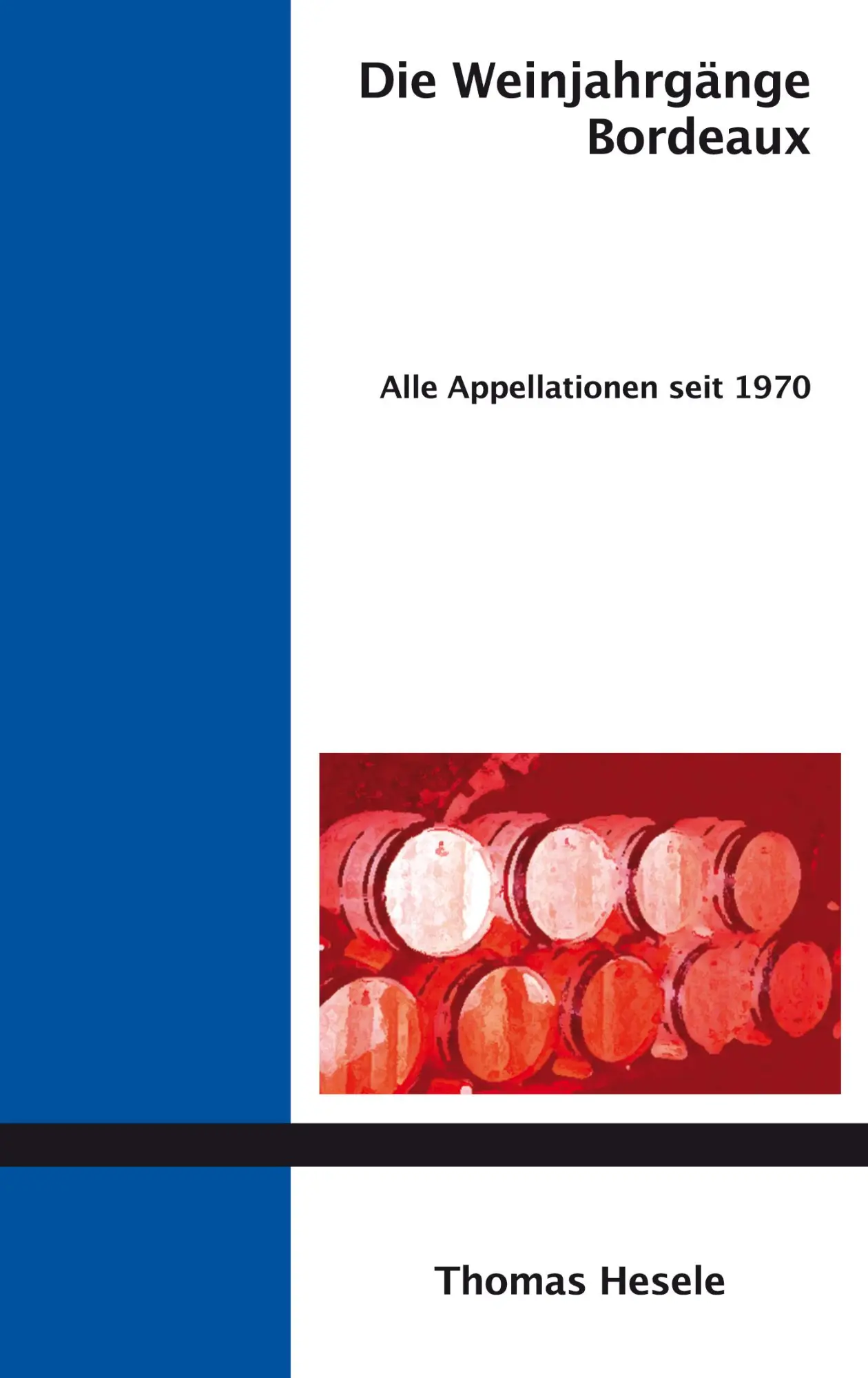 Cover: 9783833460883 | Die Weinjahrgänge Bordeaux | Alle Appellationen seit 1970 | Hesele