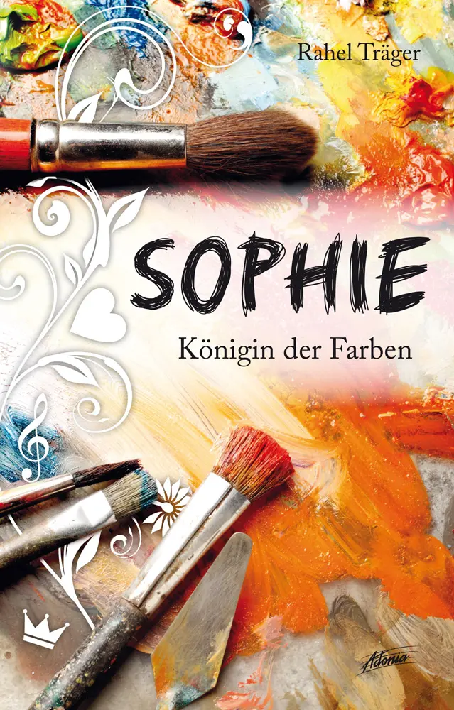 Cover: 9783037831083 | Sophie - Königin der Farben [1] | Reihe: Sophie, Band 1 | Rahel Träger