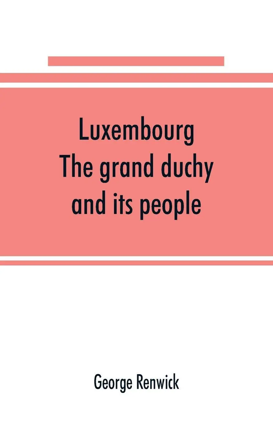 Cover: 9789353891183 | Luxembourg; the grand duchy and its people | George Renwick | Buch