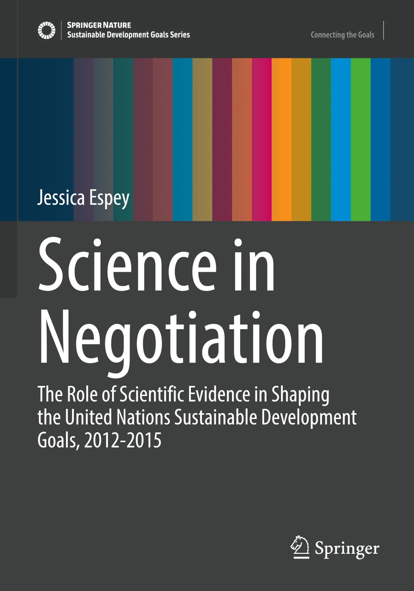 Science in Negotiation: The Role of Scientific Evidence in Shaping the United Nations Sustainable Development Goals, 2012-2015 (Sustainable Development Goals Series)
