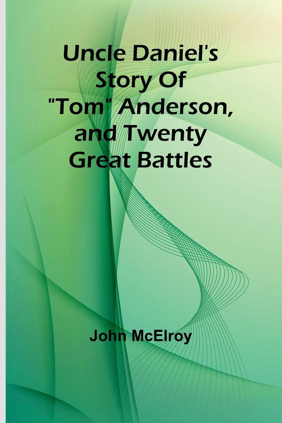 Cover: 9789362091383 | Uncle Daniel's Story Of "Tom" Anderson, and Twenty Great Battles