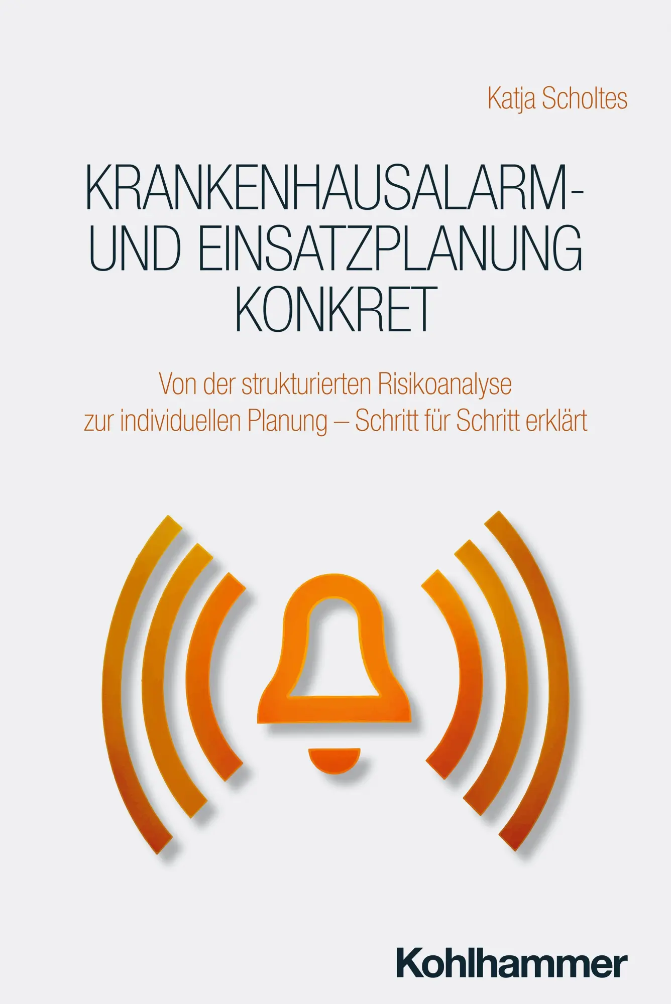 Cover: 9783170451483 | Krankenhausalarm- und Einsatzplanung konkret | Katja Scholtes | Buch