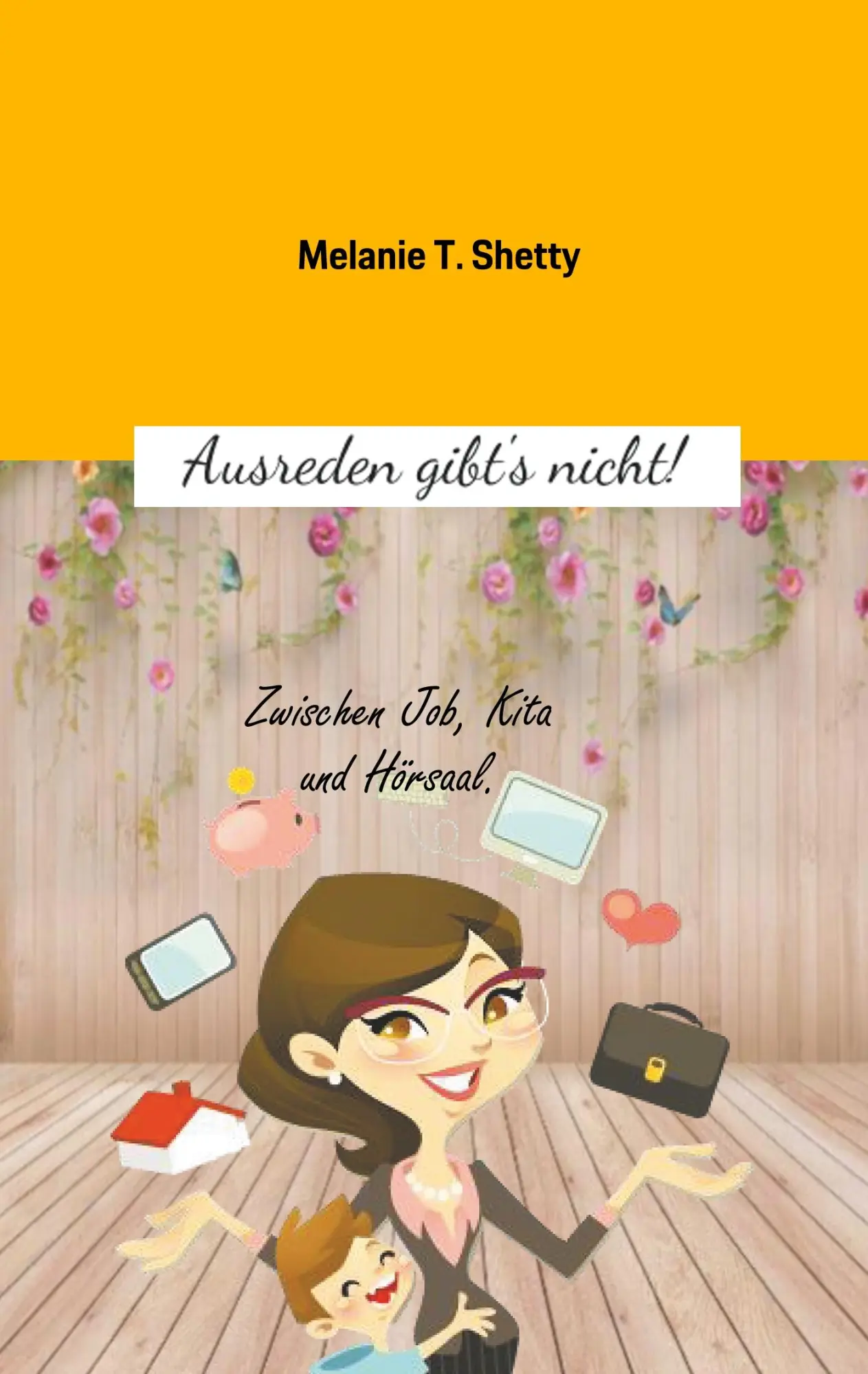 Cover: 9783750451483 | Ausreden gibt's nicht! | Zwischen Job, Kita und Hörsaal. | Shetty