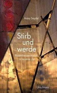 Cover: 9783825151683 | Stirb und werde | Rosenkreuzermotive in unserer Zeit | Anna Seydel