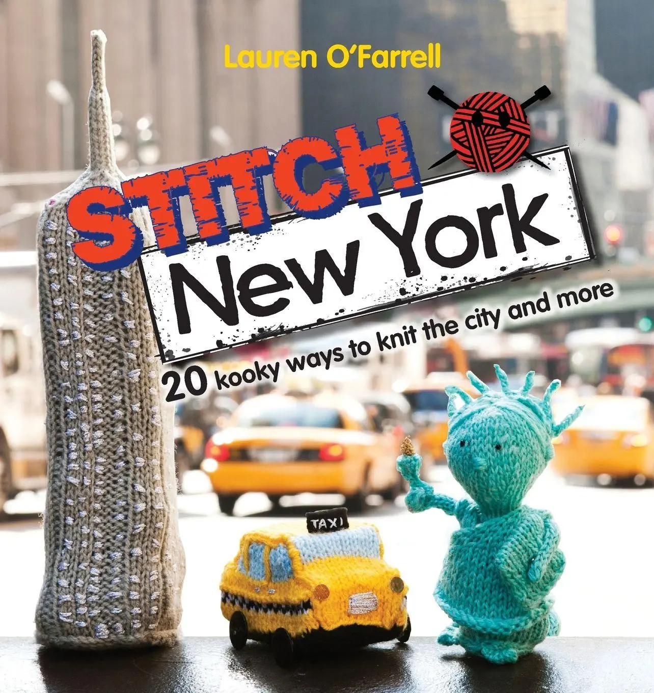 Cover: 9781446301883 | Stitch New York | 20 Kooky ways to knit the city and more | O'Farrell
