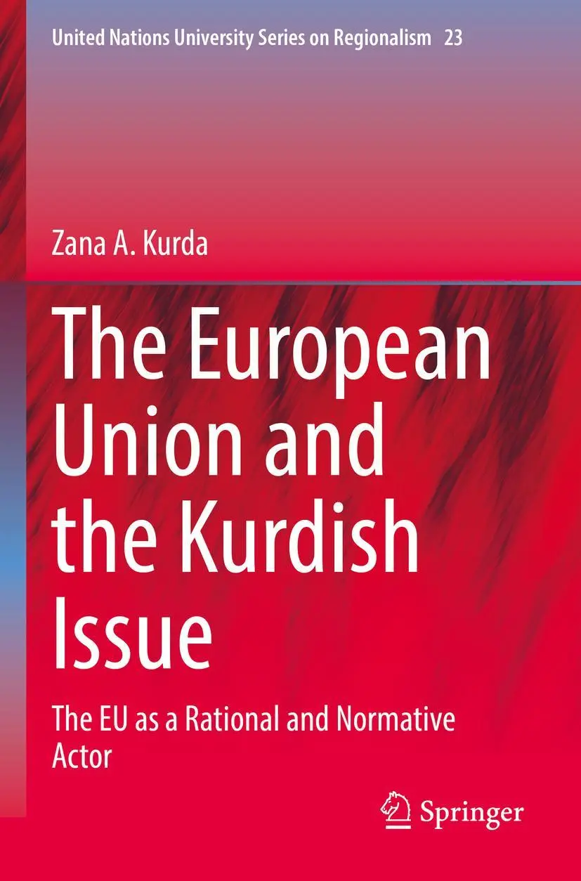The European Union and the Kurdish Issue: The EU as a Rational and Normative Actor (United Nations University Series on Regionalism, 23, Band 23)