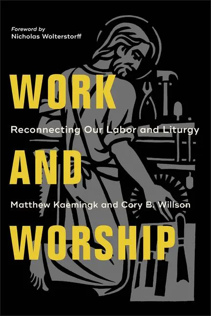 Cover: 9781540961983 | Work and Worship | Reconnecting Our Labor and Liturgy | Taschenbuch