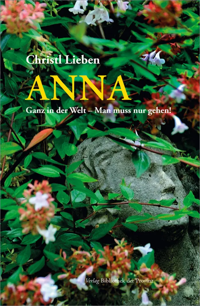 Cover: 9783991262183 | Anna | Ganz in der Welt - Man muss nur gehen! | Christl Lieben | Buch