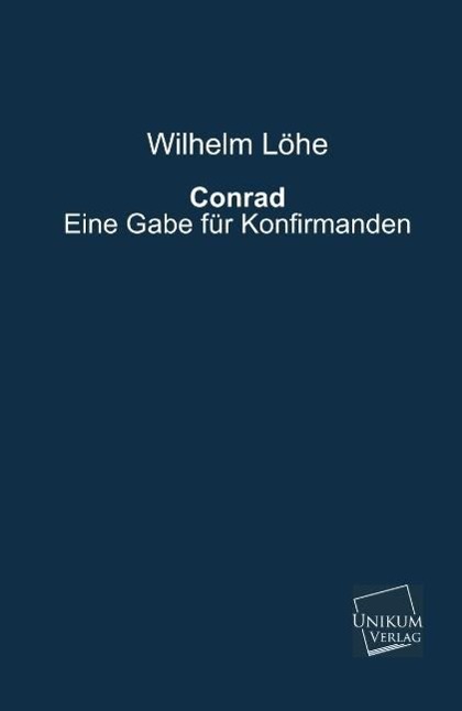 Conrad | Eine Gabe für Konfirmanden | Wilhelm Löhe | Taschenbuch | Paperback | 68 S. | Deutsch | 2013 | UNIKUM | EAN 9783845722283 - Löhe, Wilhelm