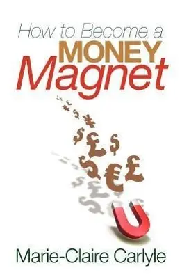 Cover: 9781848502383 | How to Become a Money Magnet | Carlyle (u. a.) | Taschenbuch | 2010
