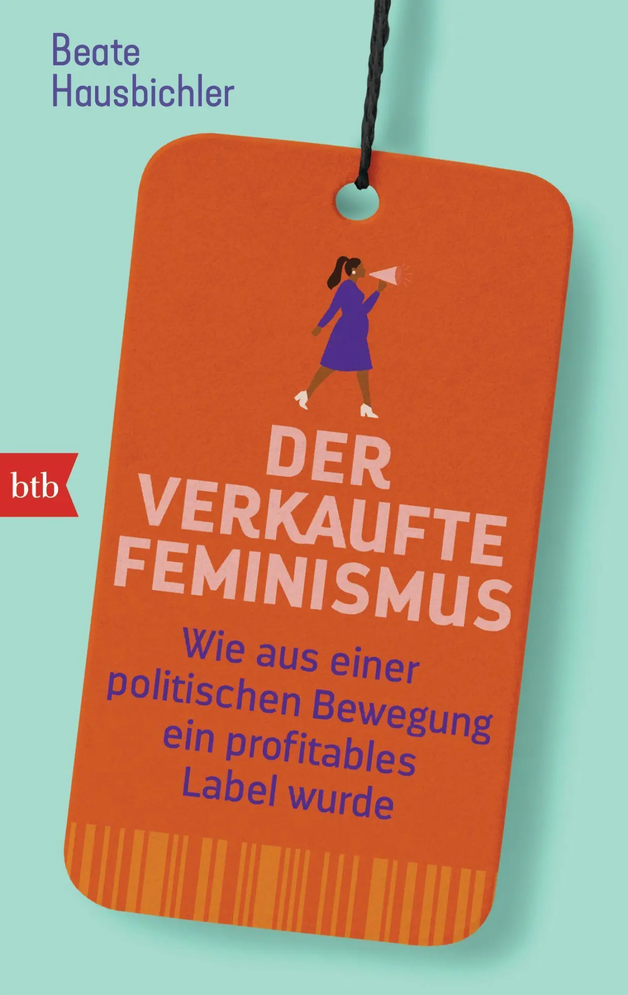 Cover: 9783442772483 | Der verkaufte Feminismus | Beate Hausbichler | Taschenbuch | 224 S.