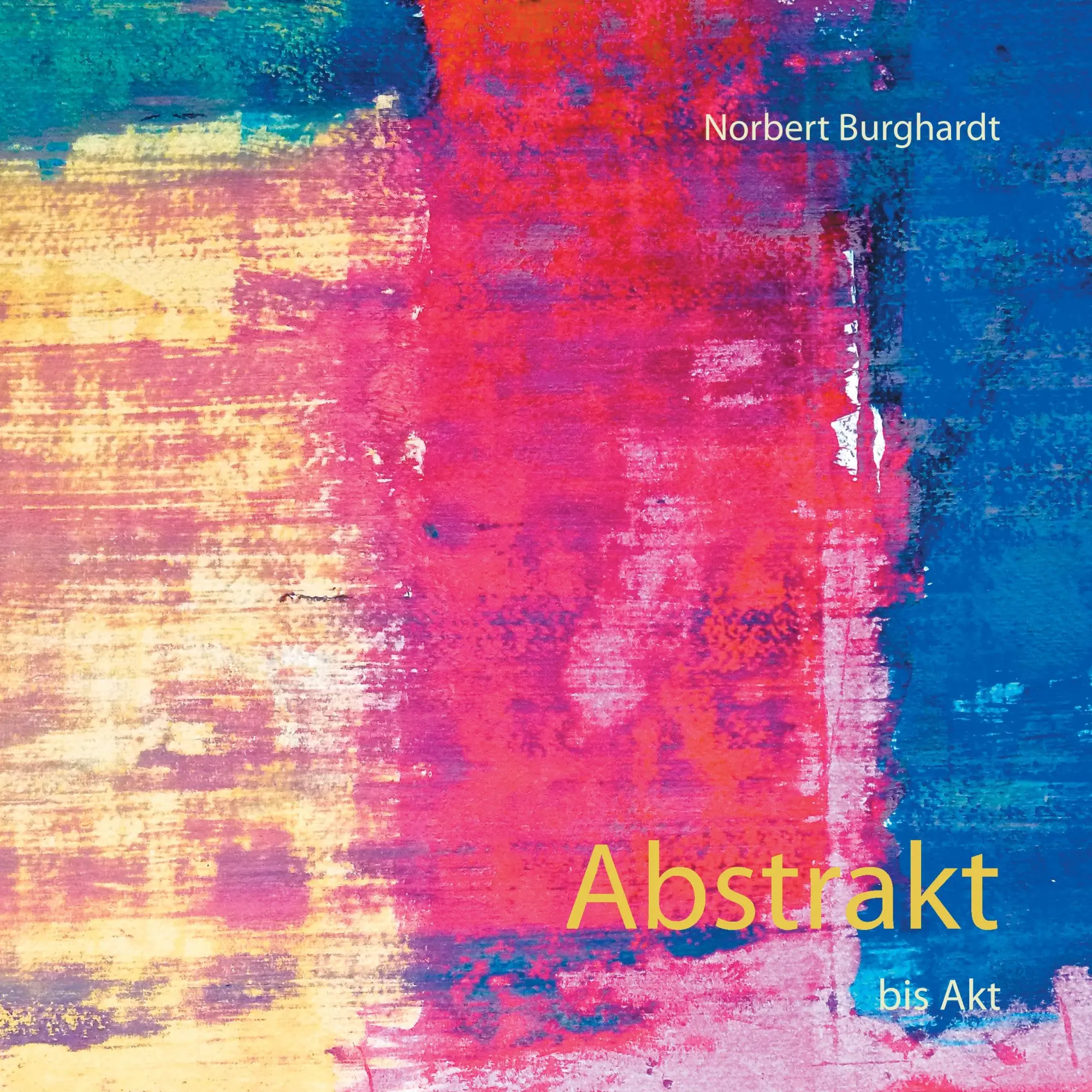 Cover: 9783743112483 | Abstrakt | bis Akt | Norbert Burghardt | Taschenbuch | 88 S. | Deutsch