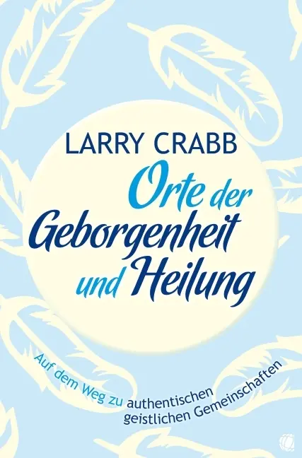 Cover: 9783936322583 | Orte der Geborgenheit und Heilung | Larry J Crabb (u. a.) | Buch