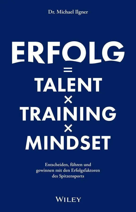 Cover: 9783527512683 | Erfolg = Talent x Training x Mindset | Michael Ilgner | Buch | 224 S.