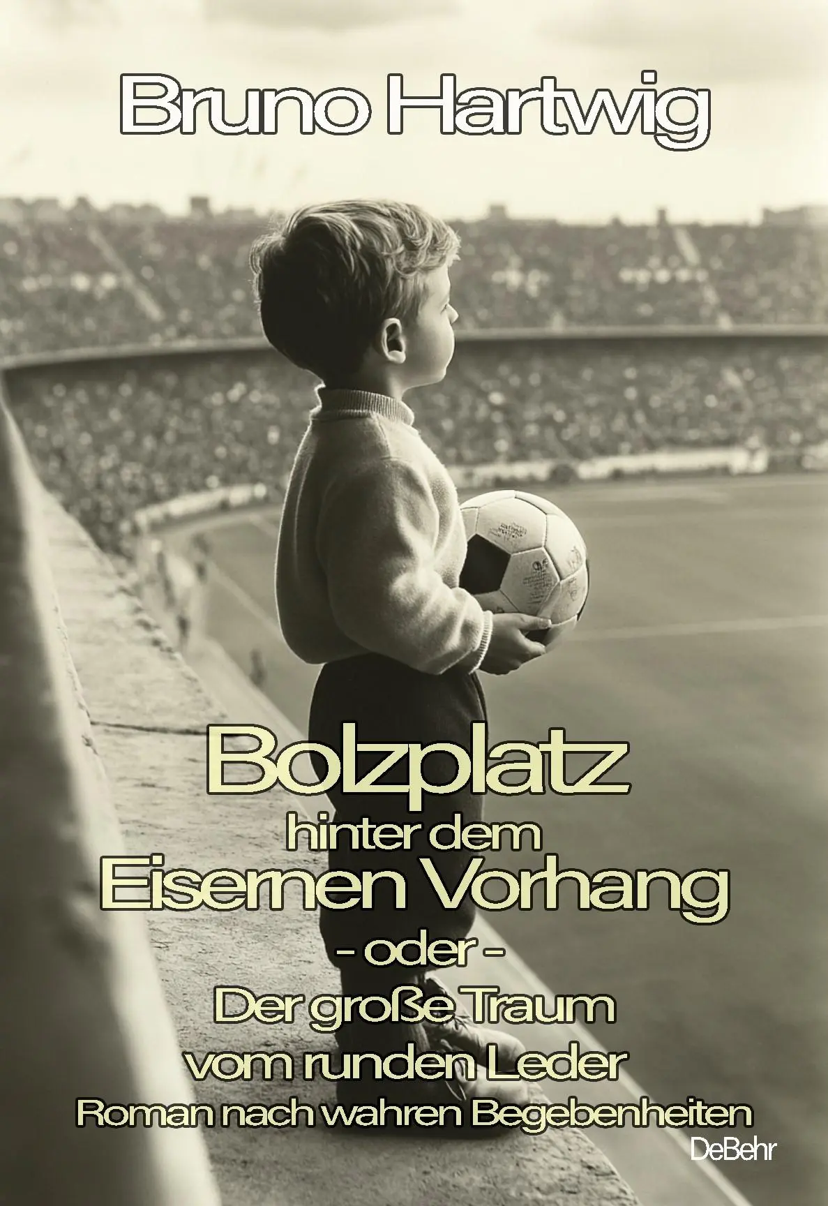 Cover: 9783987272783 | Bolzplatz hinter dem Eisernen Vorhang - oder - Der große Traum vom...