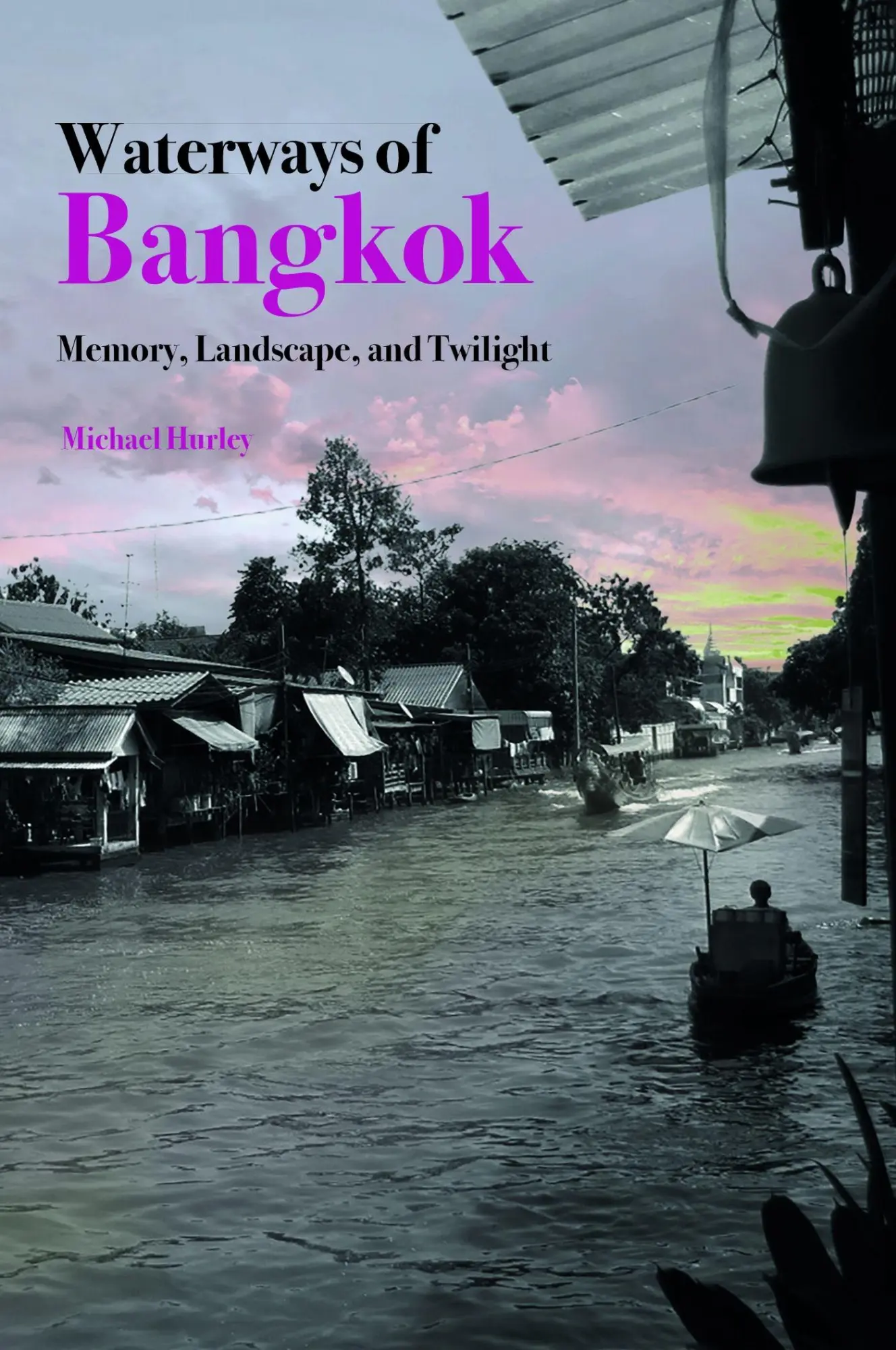 Cover: 9789813252783 | Waterways of Bangkok | Memory, Landscape and Twilight | Michael Hurley