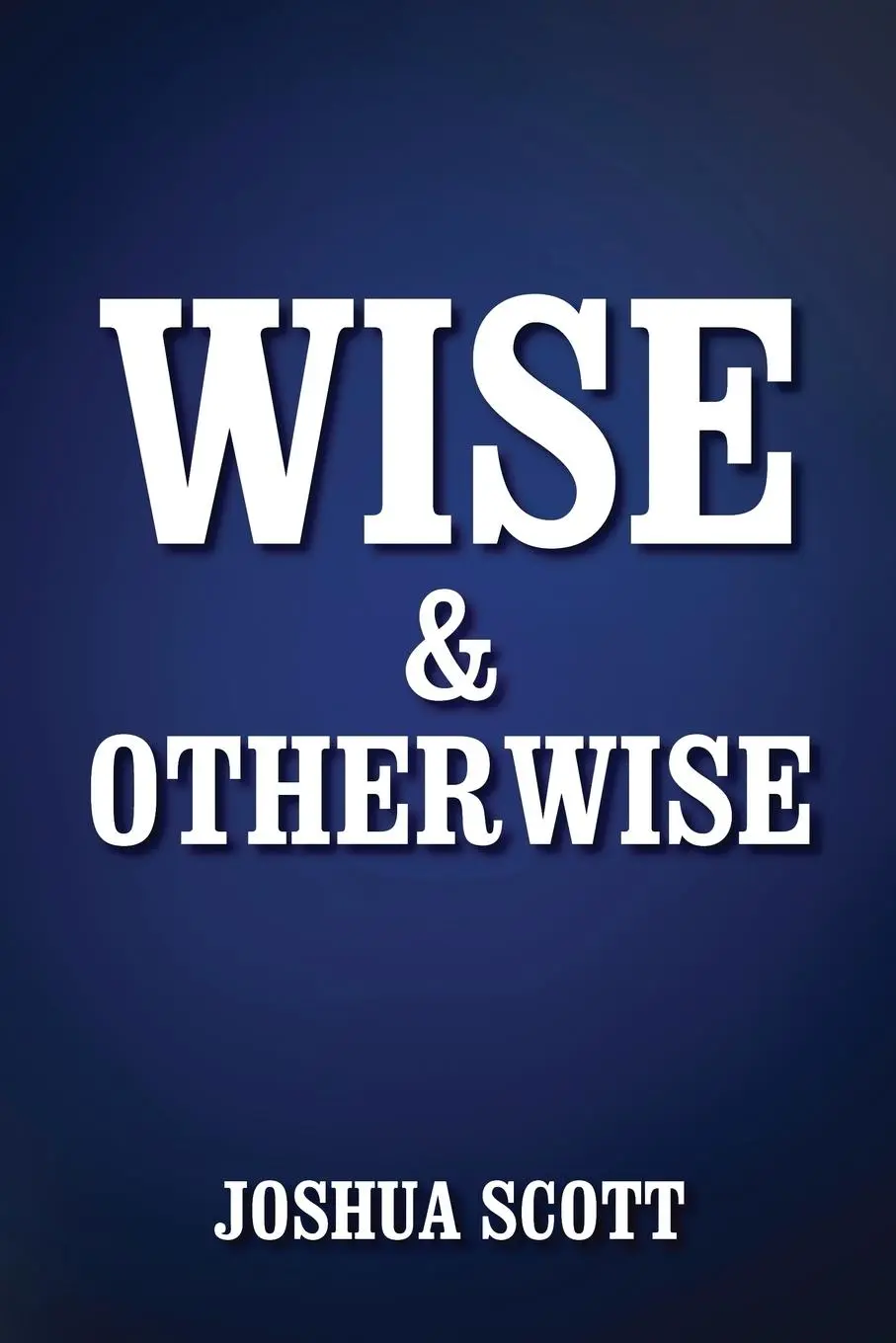 Cover: 9781478742883 | Wise and Otherwise | Joshua Scott | Taschenbuch | Englisch | 2014