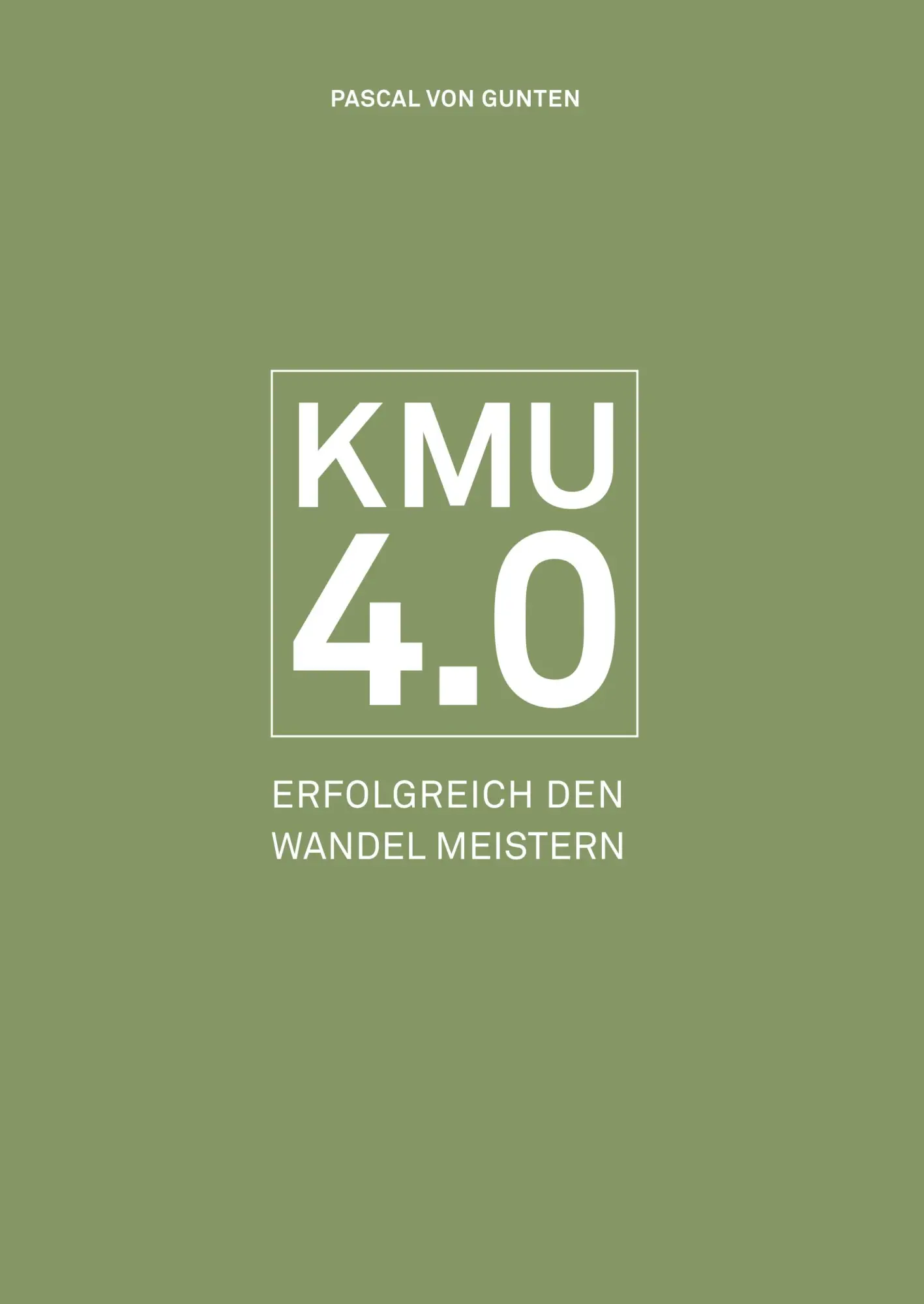 Cover: 9783038052883 | KMU 4.0 | Erfolgreich den Wandel meistern | Pascal von Gunten | Buch