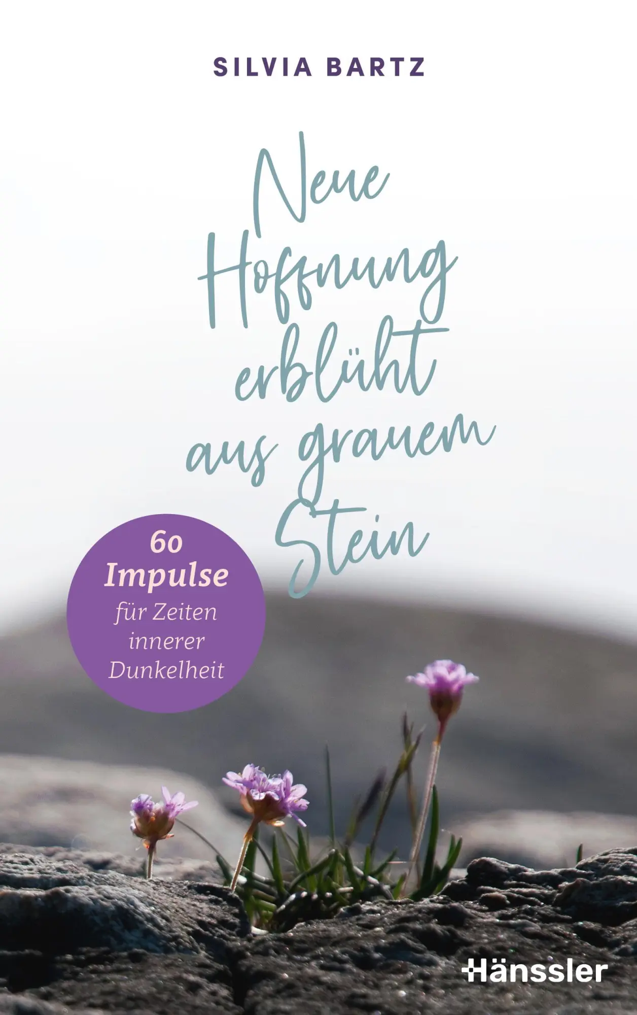 Cover: 9783775162883 | Neue Hoffnung erblüht aus grauem Stein | Silvia Bartz | Buch | 240 S.