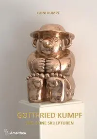 Cover: 9783990502983 | Gottfried Kumpf und seine Skulpturen | Werkverzeichnis | Guni Kumpf