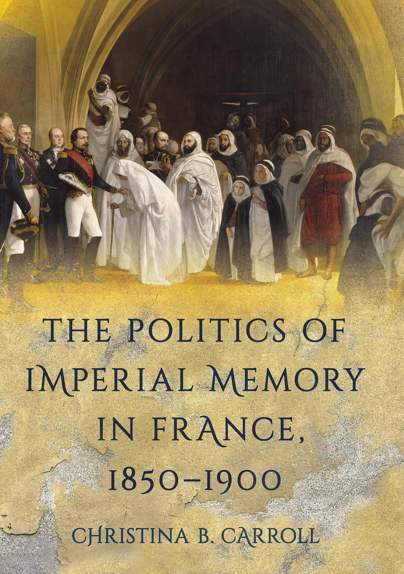 Cover: 9781501763083 | The Politics of Imperial Memory in France, 1850-1900 | Carroll | Buch