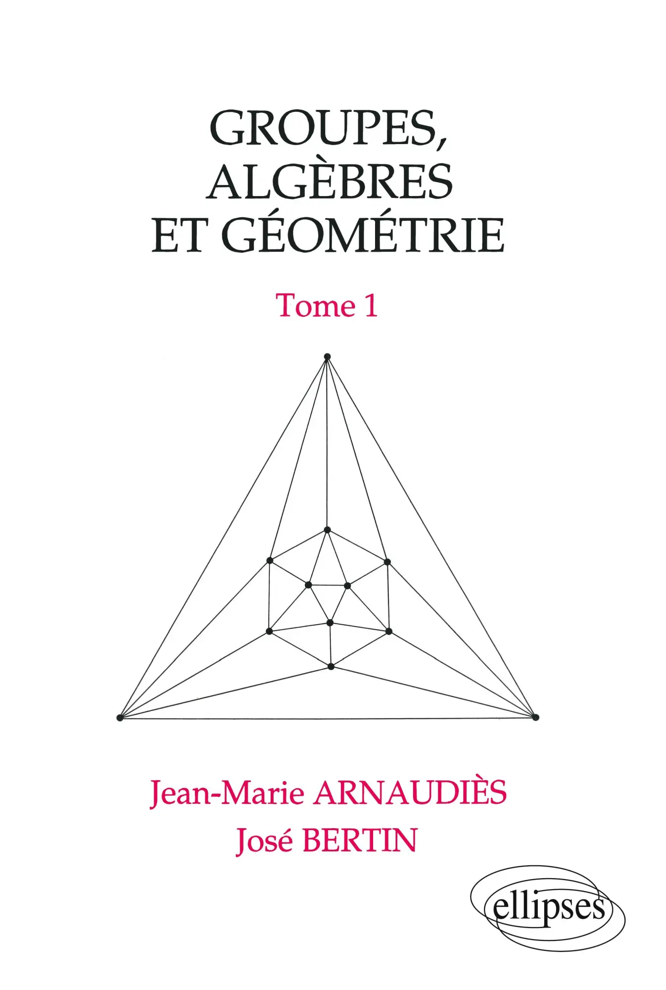 Cover: 9782729843083 | Groupes, algèbres et géométrie - Tome 1 | Jean-Marie Arnaudiès (u. a.)