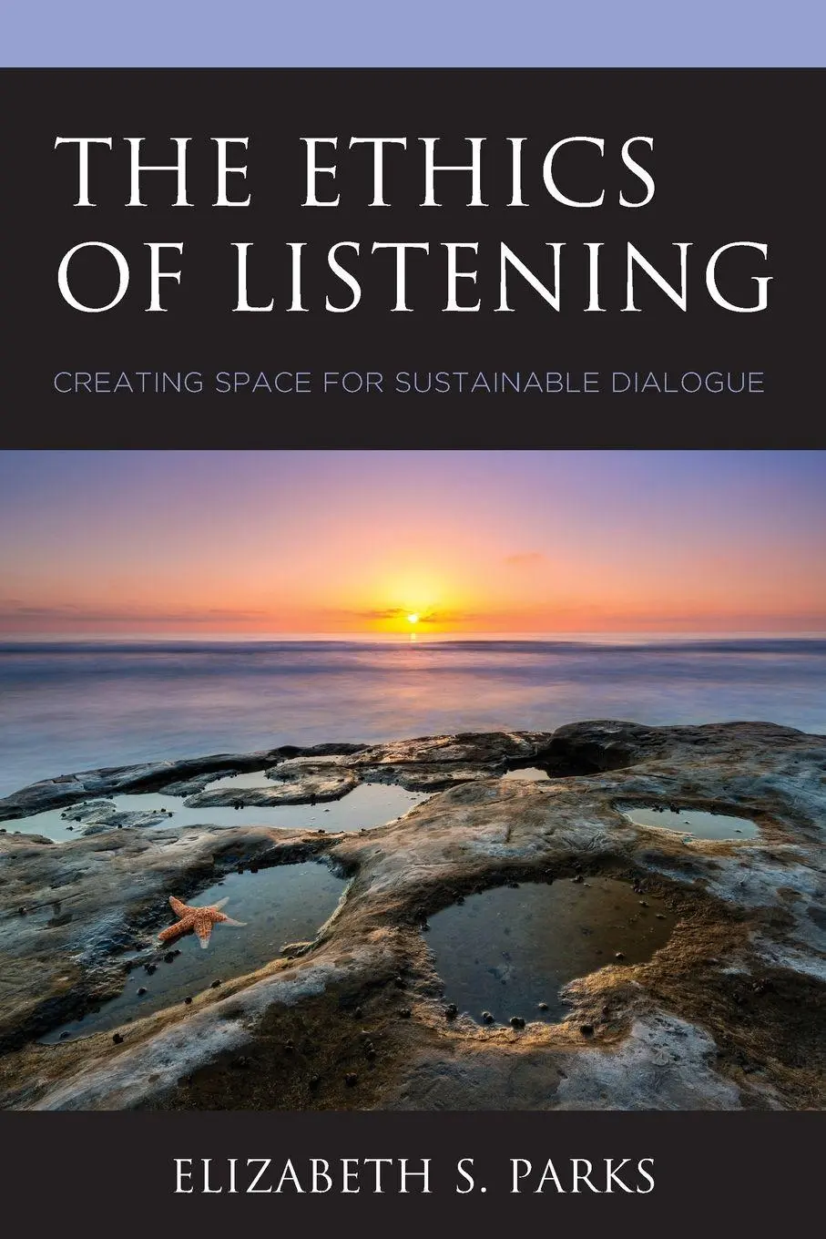 Cover: 9781498573283 | Ethics of Listening | Creating Space for Sustainable Dialogue | Parks