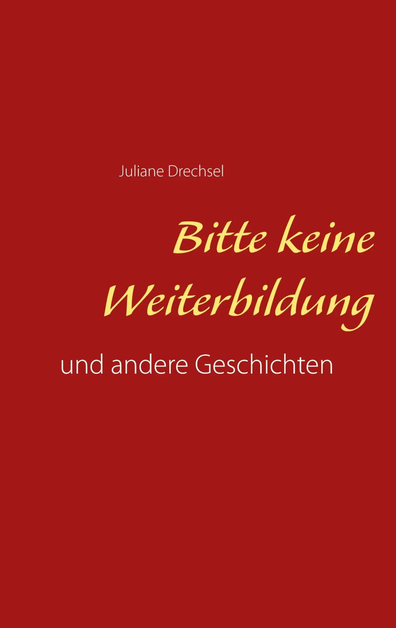 Cover: 9783751953283 | Bitte keine Weiterbildung | und andere Geschichten | Juliane Drechsel