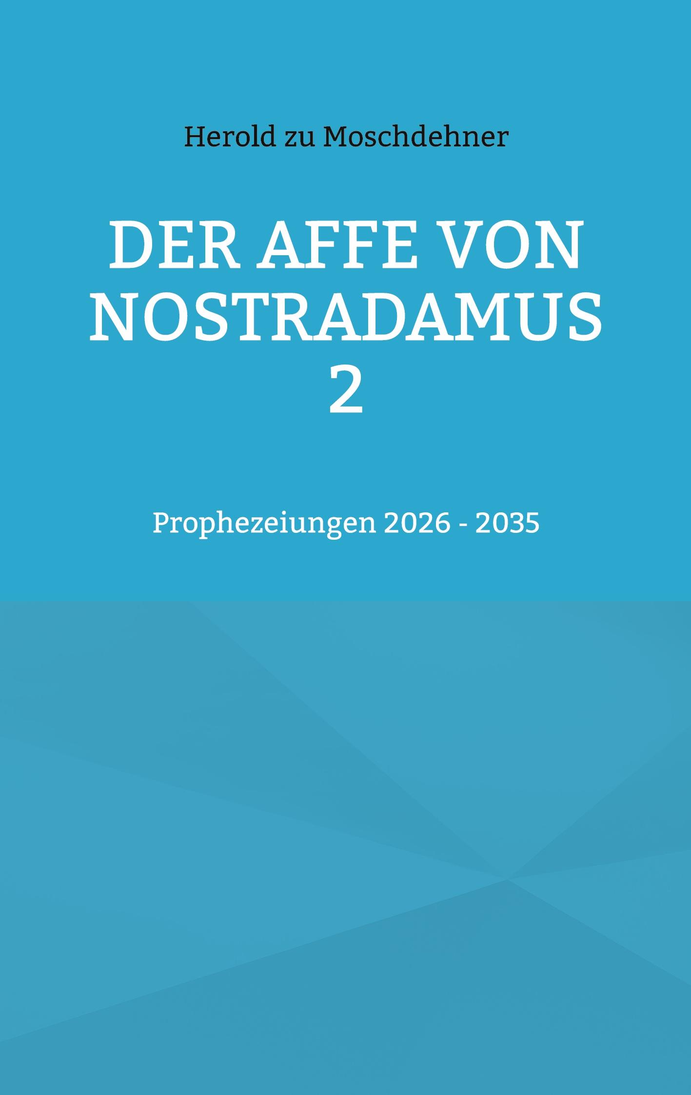 Cover: 9783757823283 | Der Affe von Nostradamus 2 | Prophezeiungen 2026 - 2035 | Moschdehner