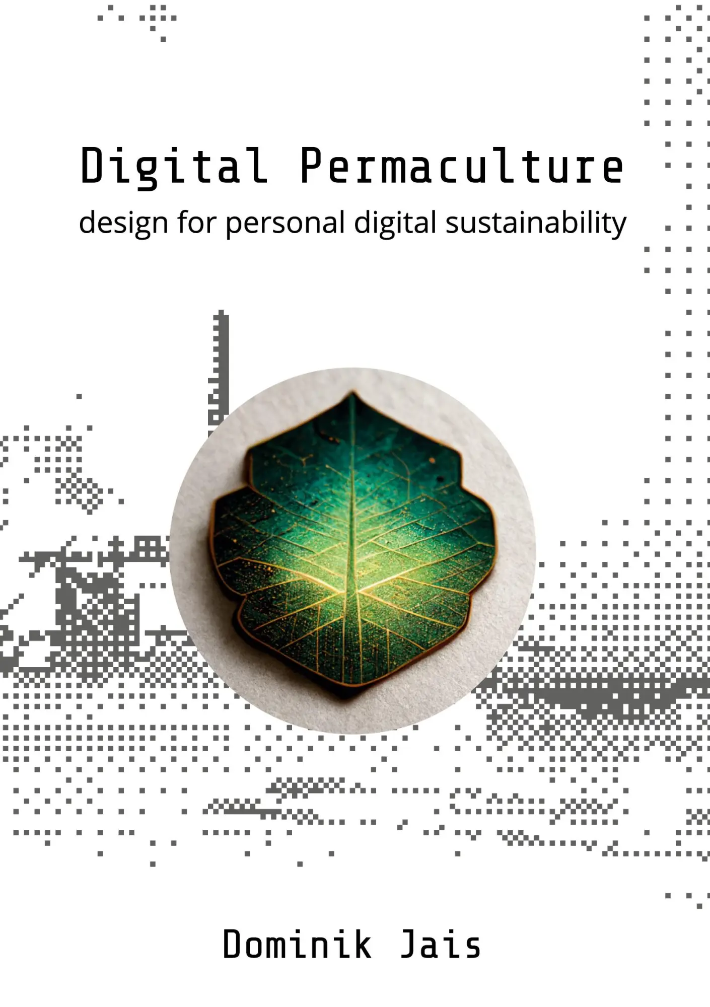 Cover: 9783759733283 | Digital Permaculture | design for personal digital sustainability