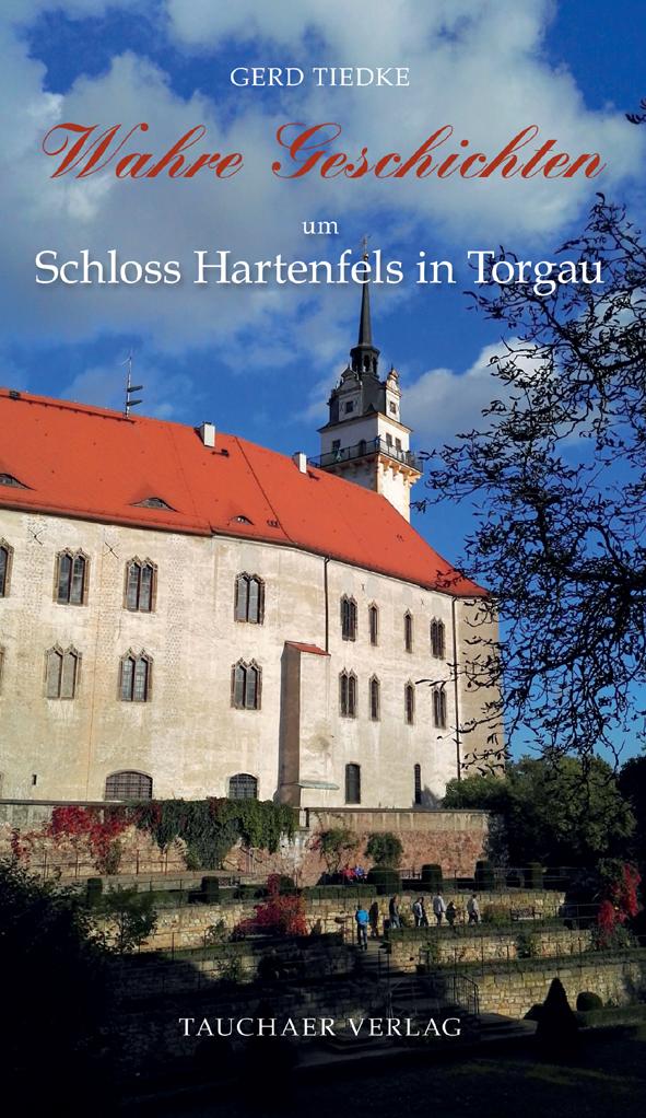 Cover: 9783897723283 | Wahre Geschichten um Schloss Hartenfels in Torgau | Gerd Tiedke | Buch