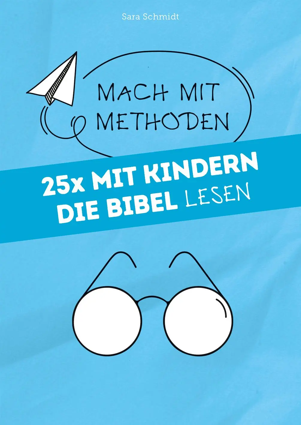Cover: 9783866873483 | 25 x Mit Kindern die Bibel lesen | Mach mit-Methoden 4 | Sara Schmidt