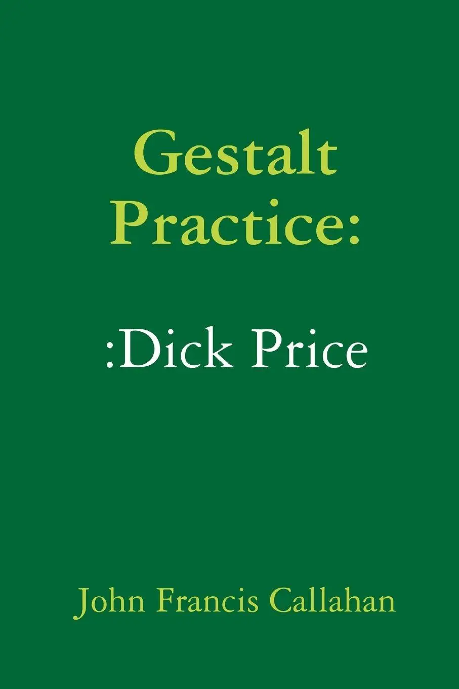 Cover: 9780359353583 | Gestalt Practice | :Dick Price | John Francis Callahan | Taschenbuch
