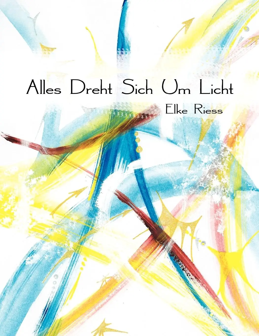 Cover: 9781477203583 | Alles Dreht Sich Um Licht | Elke Riess | Taschenbuch | Deutsch | 2012