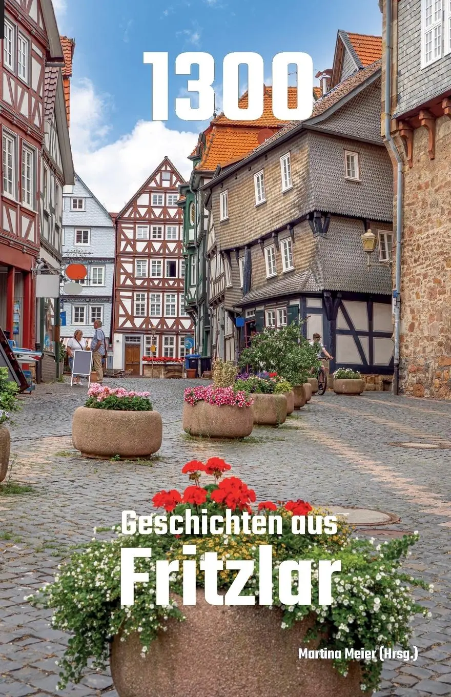 Cover: 9783990513583 | 1300 - Geschichten aus Fritzlar | Martina Meier | Taschenbuch | 64 S.