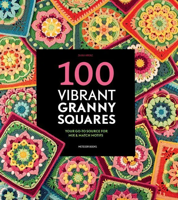 Cover: 9789491643583 | 100 Vibrant Granny Squares | Your Go-To Source for Mix &amp; Match Motifs