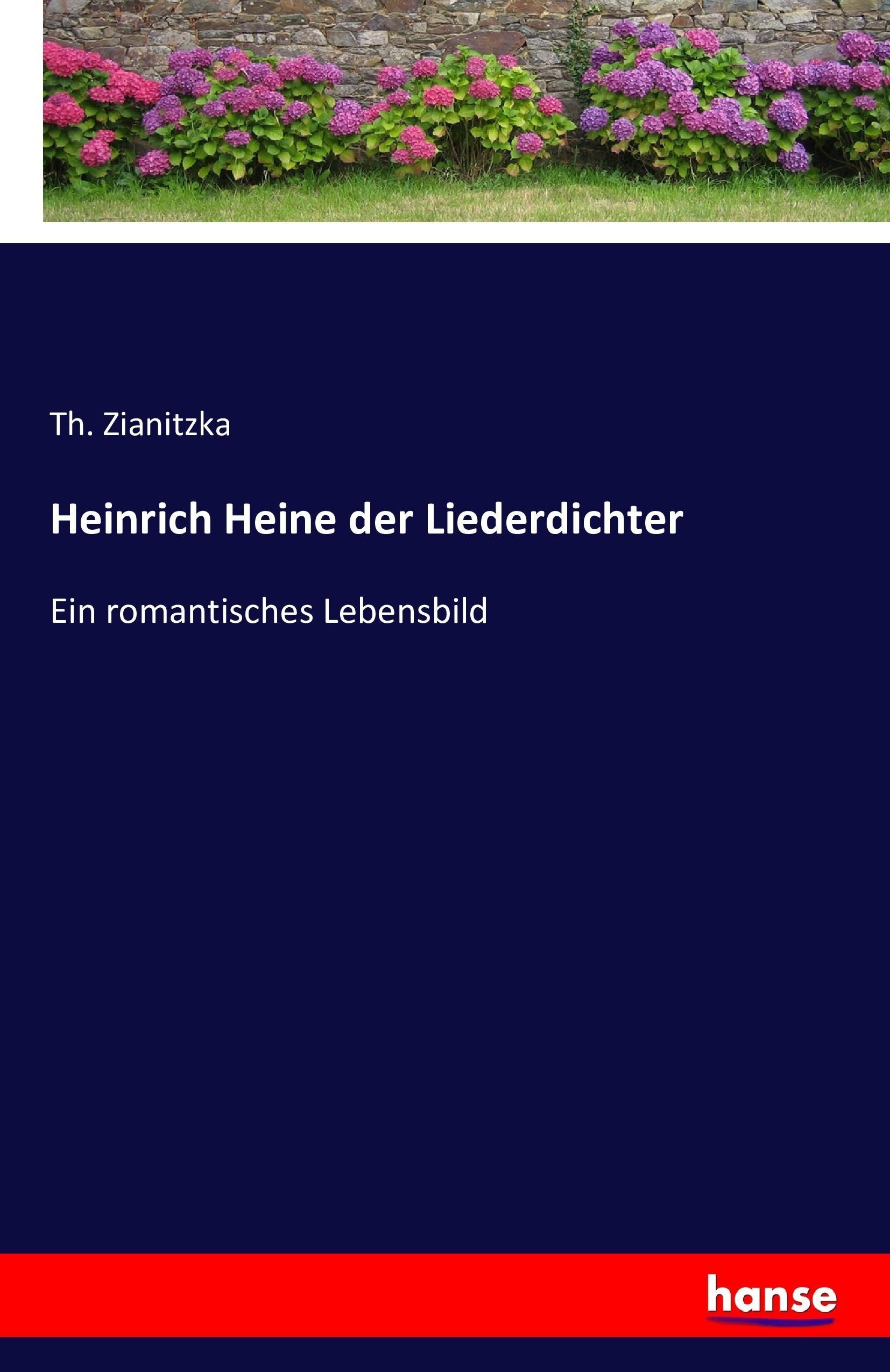 Heinrich Heine der Liederdichter | Ein romantisches Lebensbild | Th. Zianitzka | Taschenbuch | Paperback | 432 S. | Deutsch | 2016 | hansebooks | EAN 9783742863683 - Zianitzka, Th.