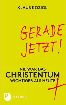 Cover: 9783843603683 | Gerade jetzt! | Nie war das Christentum wichtiger als heute | Koziol