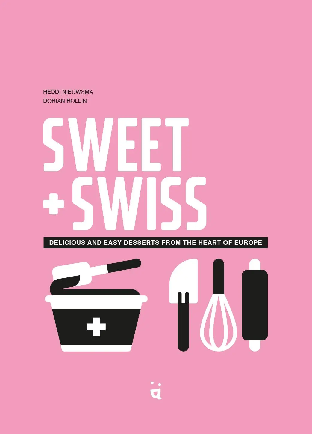 Cover: 9783907293683 | Sweet + Swiss | Desserts from the Heart of Europe | Heddi Nieuwsma
