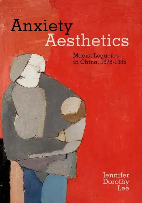 Cover: 9780520393783 | Anxiety Aesthetics | Maoist Legacies in China, 1978-1985 | Lee | Buch