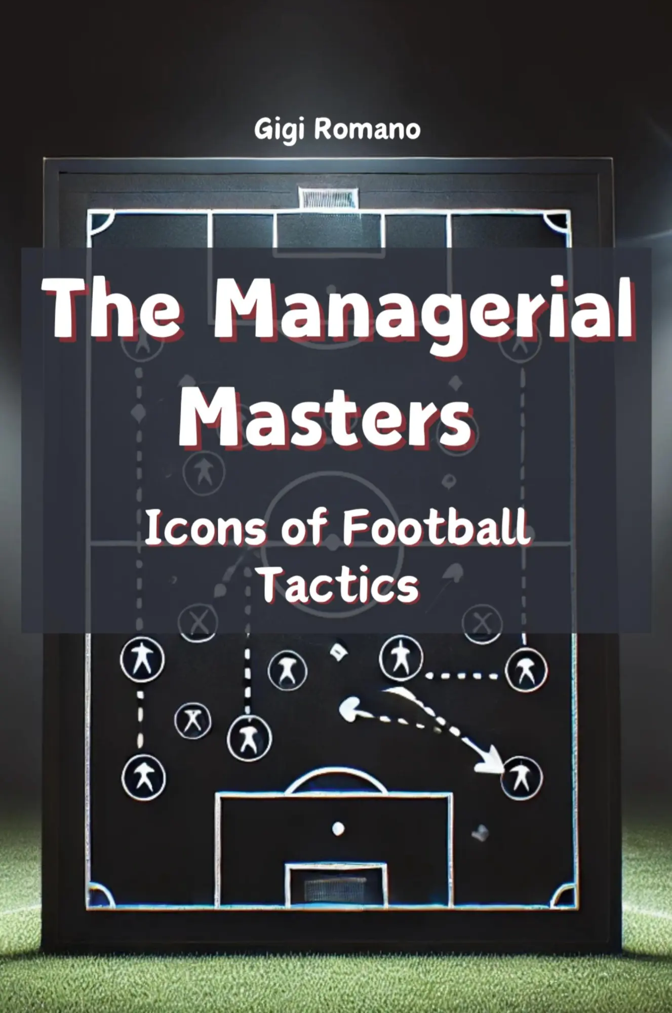 Cover: 9781923393783 | The Managerial Masters | Icons of Football Tactics | Gigi Romano