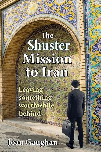 Cover: 9781735593883 | The Shuster Mission to Iran: Leaving Something Worthwhile Behind