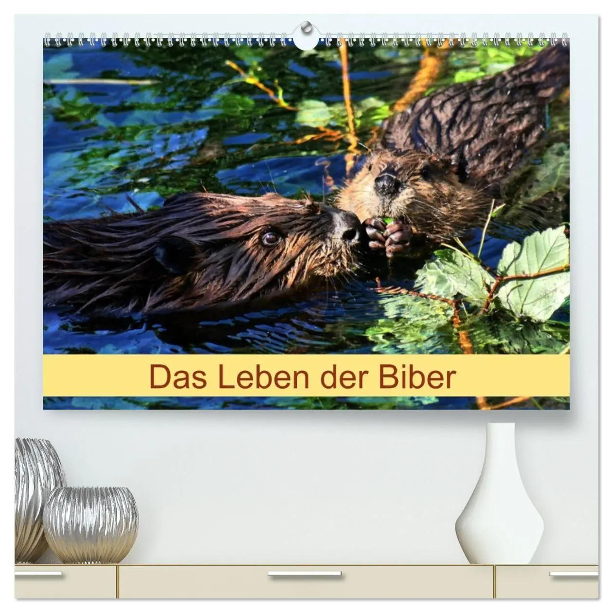 Cover: 9783569833883 | Das Leben der Biber (hochwertiger Premium Wandkalender 2027 DIN A2...